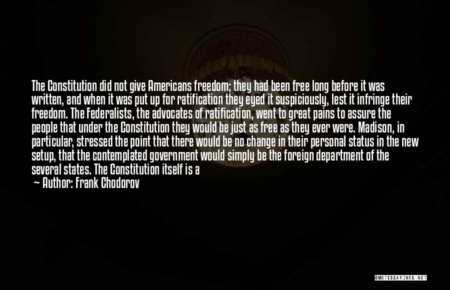 Frank Chodorov Quotes: The Constitution Did Not Give Americans Freedom; They Had Been Free Long Before It Was Written, And When It Was