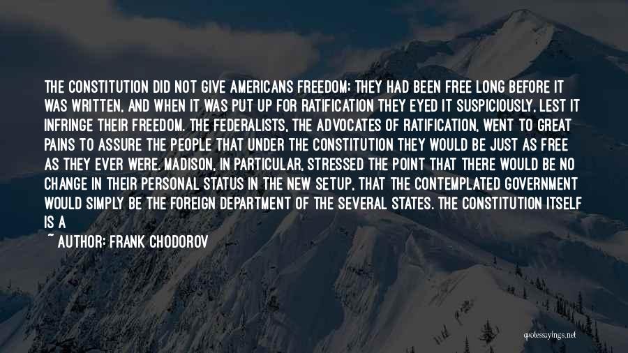 Frank Chodorov Quotes: The Constitution Did Not Give Americans Freedom; They Had Been Free Long Before It Was Written, And When It Was