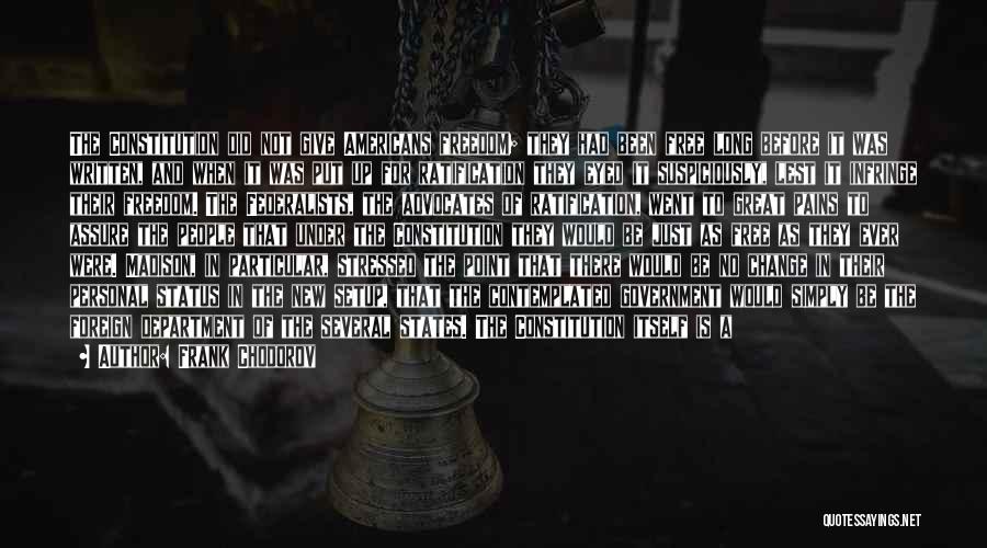 Frank Chodorov Quotes: The Constitution Did Not Give Americans Freedom; They Had Been Free Long Before It Was Written, And When It Was