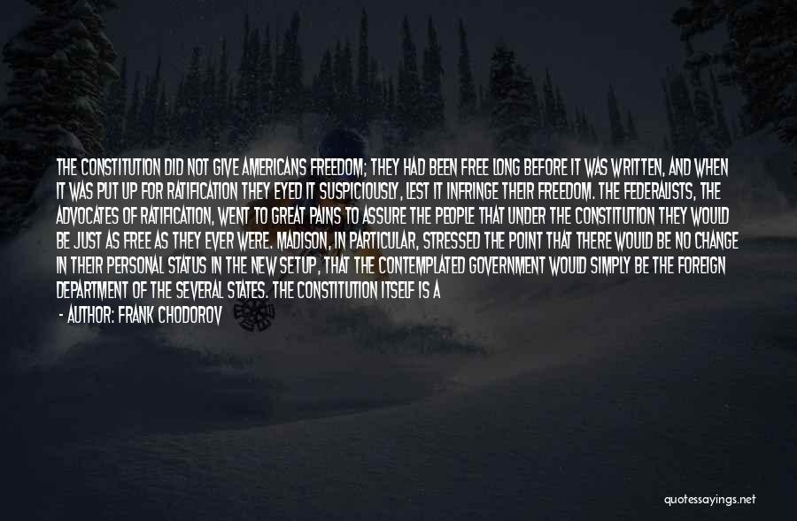 Frank Chodorov Quotes: The Constitution Did Not Give Americans Freedom; They Had Been Free Long Before It Was Written, And When It Was