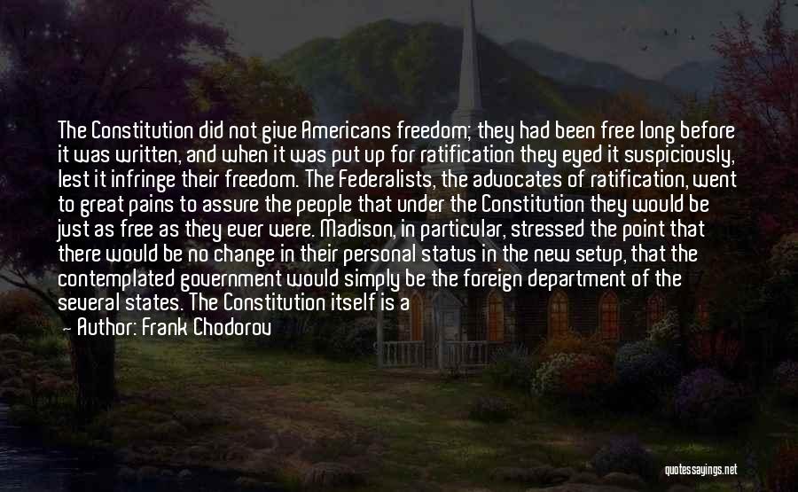 Frank Chodorov Quotes: The Constitution Did Not Give Americans Freedom; They Had Been Free Long Before It Was Written, And When It Was