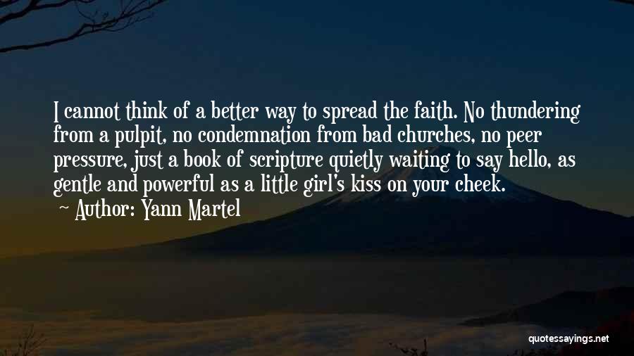 Yann Martel Quotes: I Cannot Think Of A Better Way To Spread The Faith. No Thundering From A Pulpit, No Condemnation From Bad