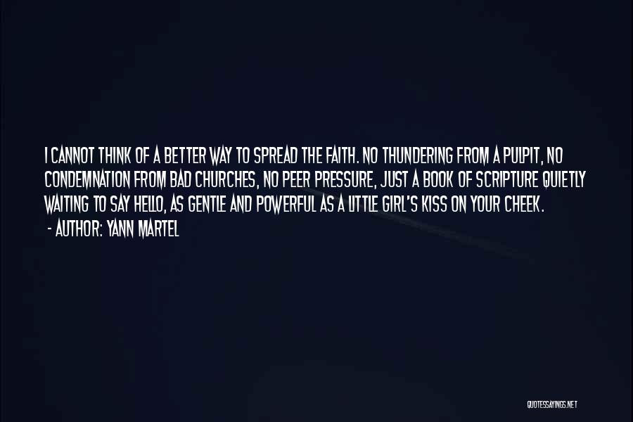 Yann Martel Quotes: I Cannot Think Of A Better Way To Spread The Faith. No Thundering From A Pulpit, No Condemnation From Bad