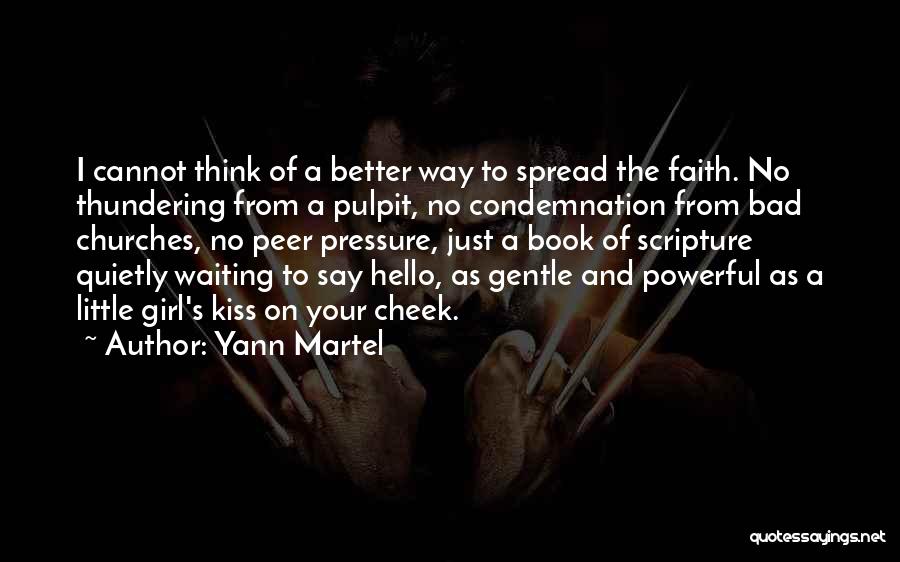 Yann Martel Quotes: I Cannot Think Of A Better Way To Spread The Faith. No Thundering From A Pulpit, No Condemnation From Bad