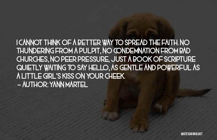 Yann Martel Quotes: I Cannot Think Of A Better Way To Spread The Faith. No Thundering From A Pulpit, No Condemnation From Bad