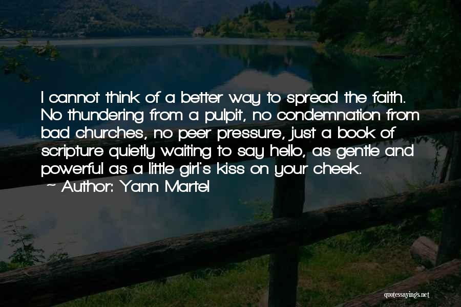 Yann Martel Quotes: I Cannot Think Of A Better Way To Spread The Faith. No Thundering From A Pulpit, No Condemnation From Bad