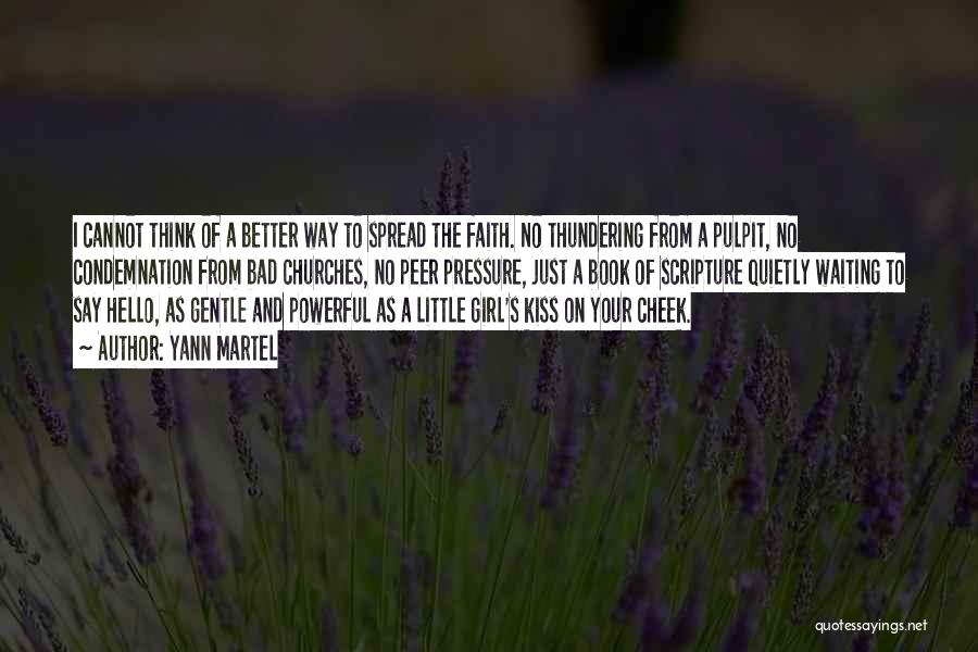 Yann Martel Quotes: I Cannot Think Of A Better Way To Spread The Faith. No Thundering From A Pulpit, No Condemnation From Bad