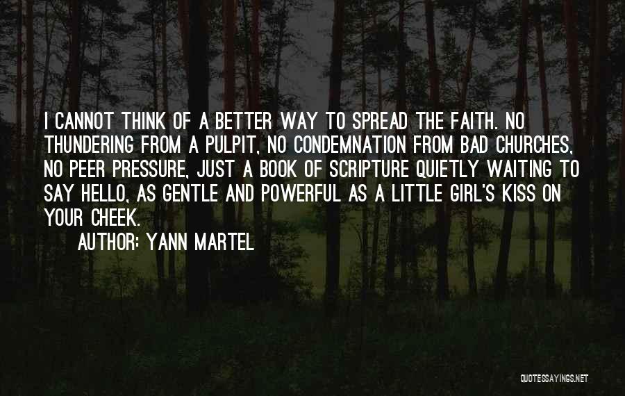 Yann Martel Quotes: I Cannot Think Of A Better Way To Spread The Faith. No Thundering From A Pulpit, No Condemnation From Bad