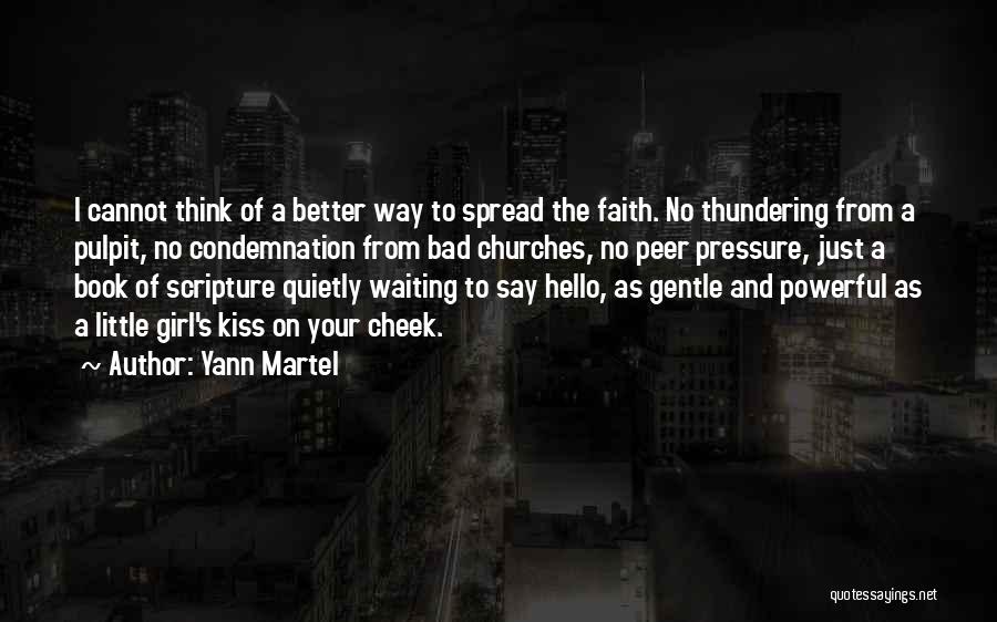 Yann Martel Quotes: I Cannot Think Of A Better Way To Spread The Faith. No Thundering From A Pulpit, No Condemnation From Bad