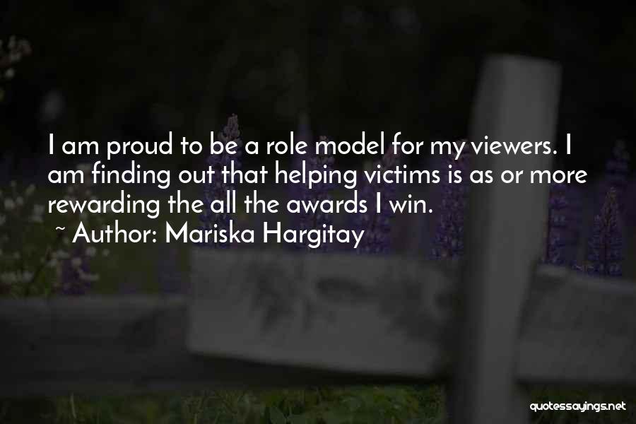 Mariska Hargitay Quotes: I Am Proud To Be A Role Model For My Viewers. I Am Finding Out That Helping Victims Is As