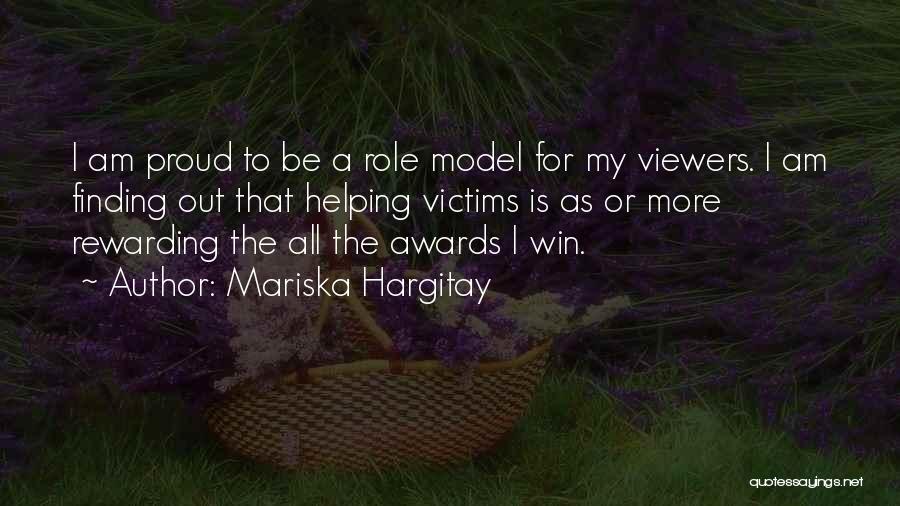 Mariska Hargitay Quotes: I Am Proud To Be A Role Model For My Viewers. I Am Finding Out That Helping Victims Is As