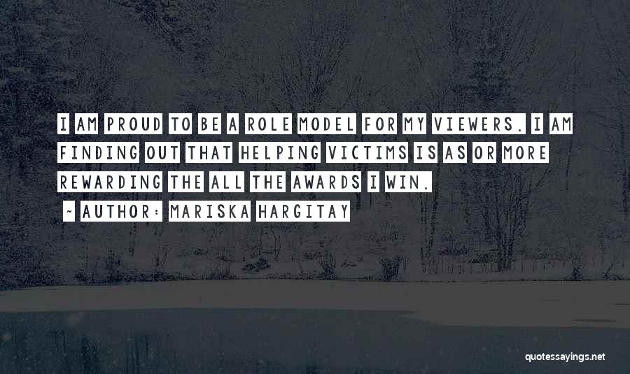 Mariska Hargitay Quotes: I Am Proud To Be A Role Model For My Viewers. I Am Finding Out That Helping Victims Is As