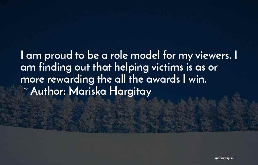 Mariska Hargitay Quotes: I Am Proud To Be A Role Model For My Viewers. I Am Finding Out That Helping Victims Is As