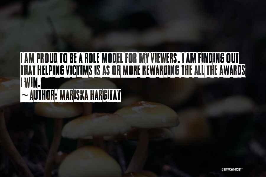 Mariska Hargitay Quotes: I Am Proud To Be A Role Model For My Viewers. I Am Finding Out That Helping Victims Is As
