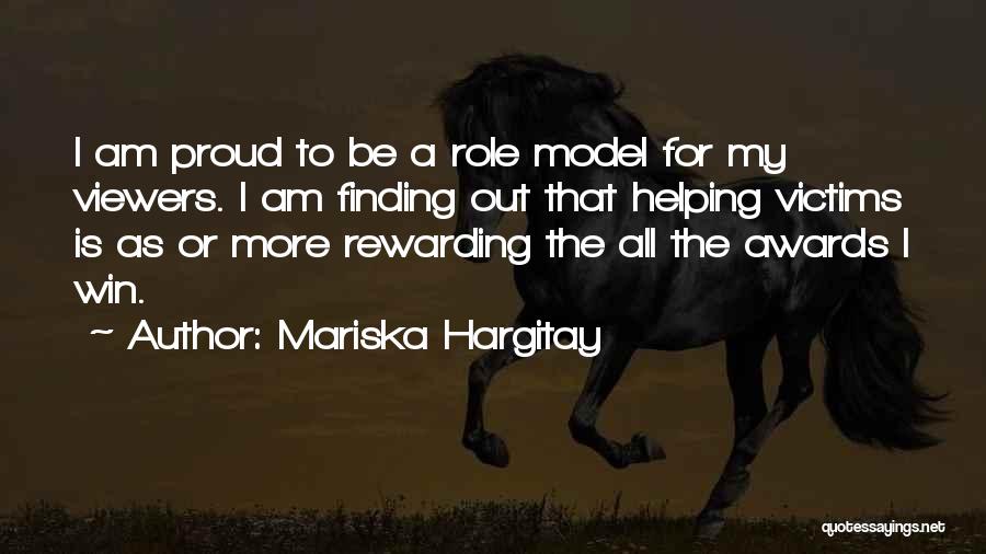 Mariska Hargitay Quotes: I Am Proud To Be A Role Model For My Viewers. I Am Finding Out That Helping Victims Is As
