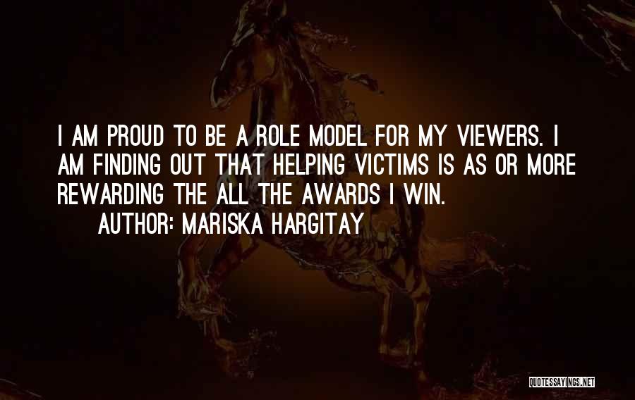 Mariska Hargitay Quotes: I Am Proud To Be A Role Model For My Viewers. I Am Finding Out That Helping Victims Is As