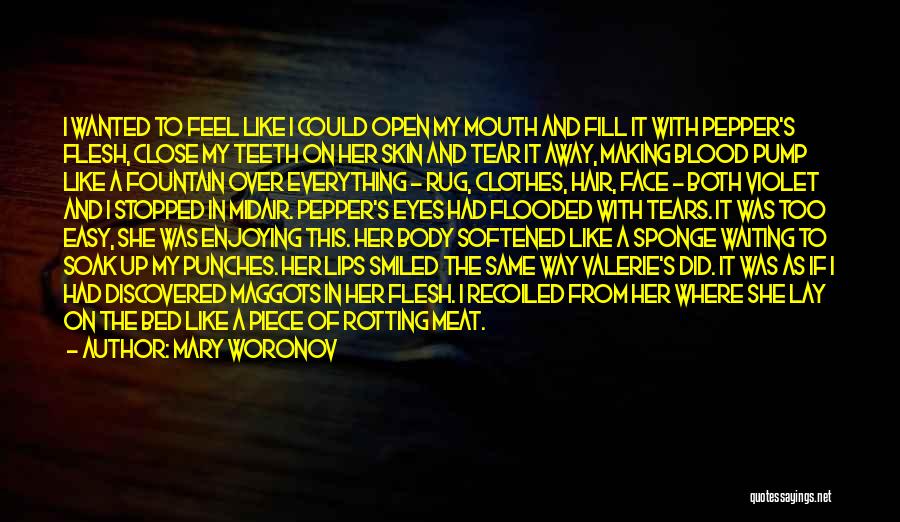 Mary Woronov Quotes: I Wanted To Feel Like I Could Open My Mouth And Fill It With Pepper's Flesh, Close My Teeth On