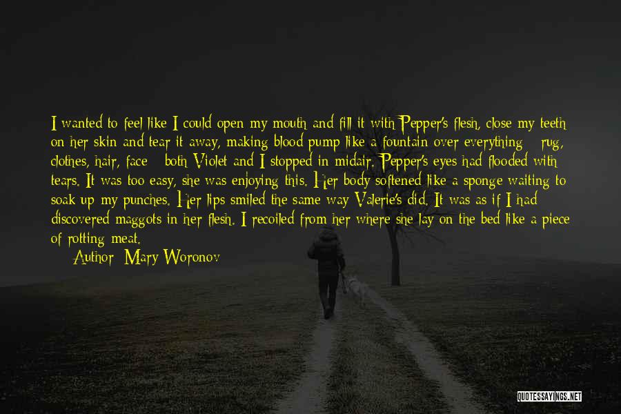 Mary Woronov Quotes: I Wanted To Feel Like I Could Open My Mouth And Fill It With Pepper's Flesh, Close My Teeth On