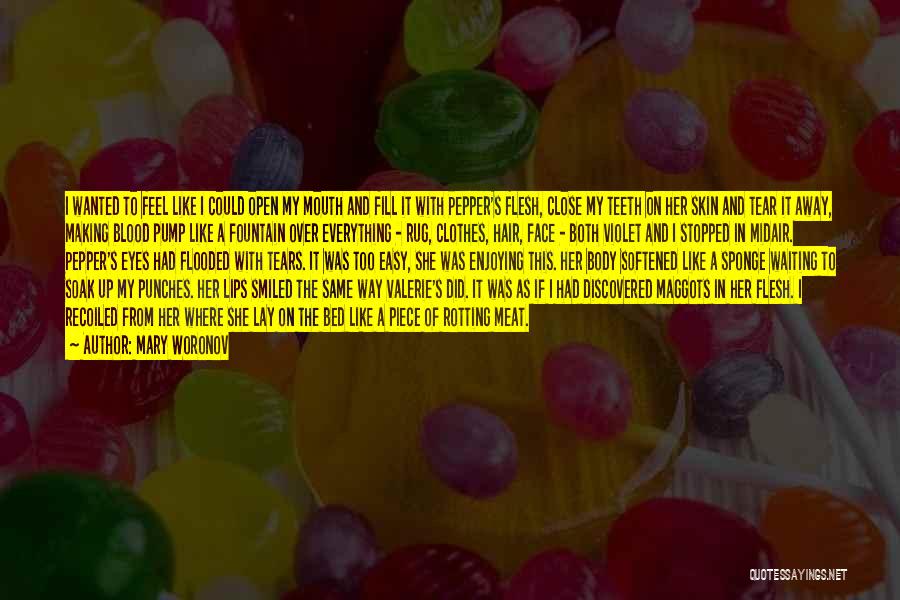 Mary Woronov Quotes: I Wanted To Feel Like I Could Open My Mouth And Fill It With Pepper's Flesh, Close My Teeth On