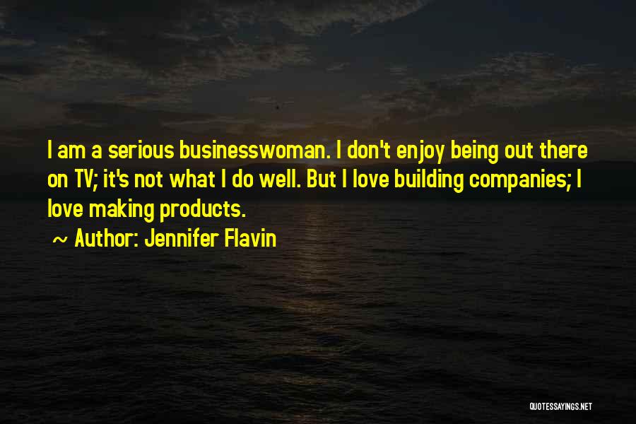 Jennifer Flavin Quotes: I Am A Serious Businesswoman. I Don't Enjoy Being Out There On Tv; It's Not What I Do Well. But
