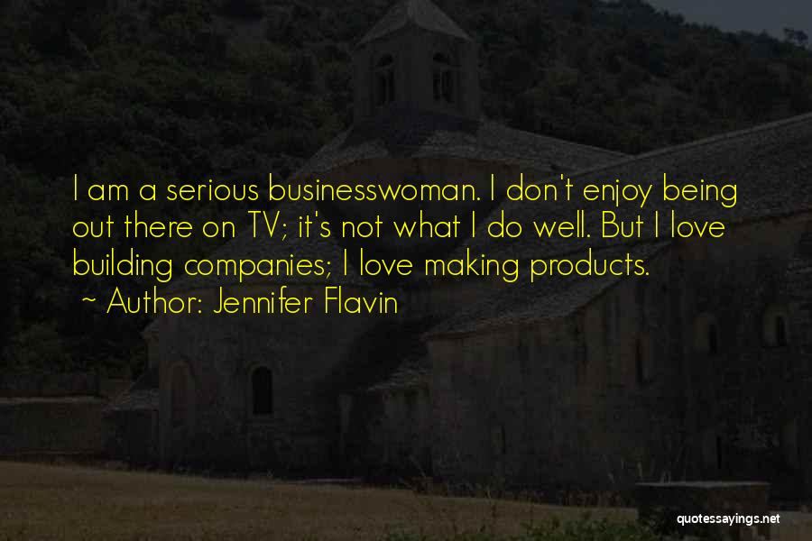 Jennifer Flavin Quotes: I Am A Serious Businesswoman. I Don't Enjoy Being Out There On Tv; It's Not What I Do Well. But