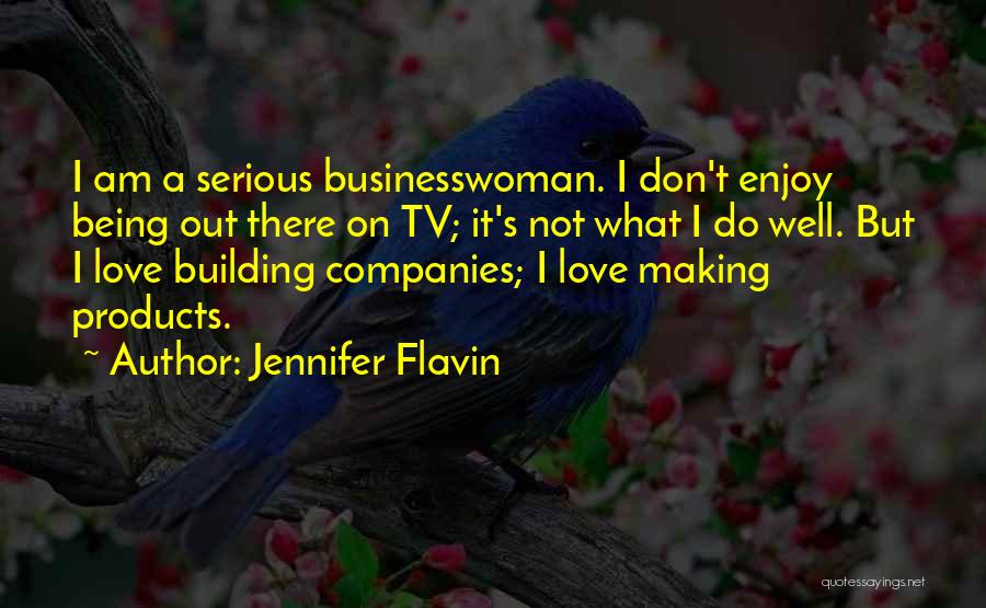 Jennifer Flavin Quotes: I Am A Serious Businesswoman. I Don't Enjoy Being Out There On Tv; It's Not What I Do Well. But