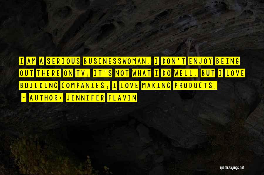 Jennifer Flavin Quotes: I Am A Serious Businesswoman. I Don't Enjoy Being Out There On Tv; It's Not What I Do Well. But