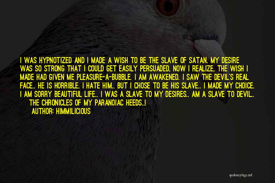 Himmilicious Quotes: I Was Hypnotized And I Made A Wish To Be The Slave Of Satan. My Desire Was So Strong That