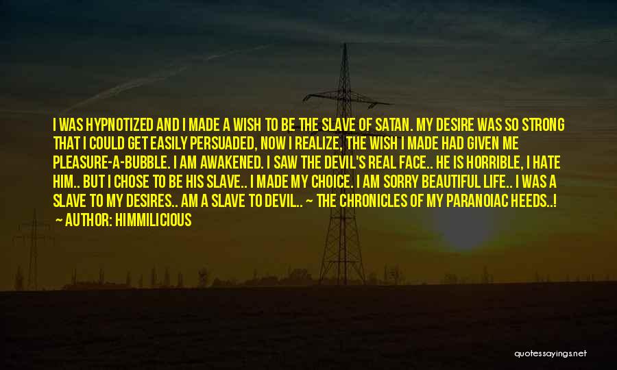 Himmilicious Quotes: I Was Hypnotized And I Made A Wish To Be The Slave Of Satan. My Desire Was So Strong That