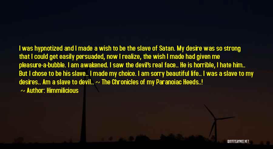 Himmilicious Quotes: I Was Hypnotized And I Made A Wish To Be The Slave Of Satan. My Desire Was So Strong That