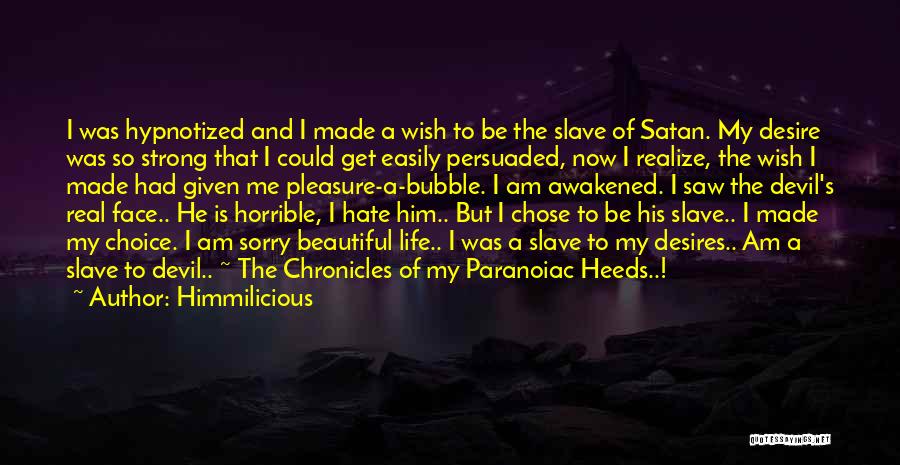 Himmilicious Quotes: I Was Hypnotized And I Made A Wish To Be The Slave Of Satan. My Desire Was So Strong That