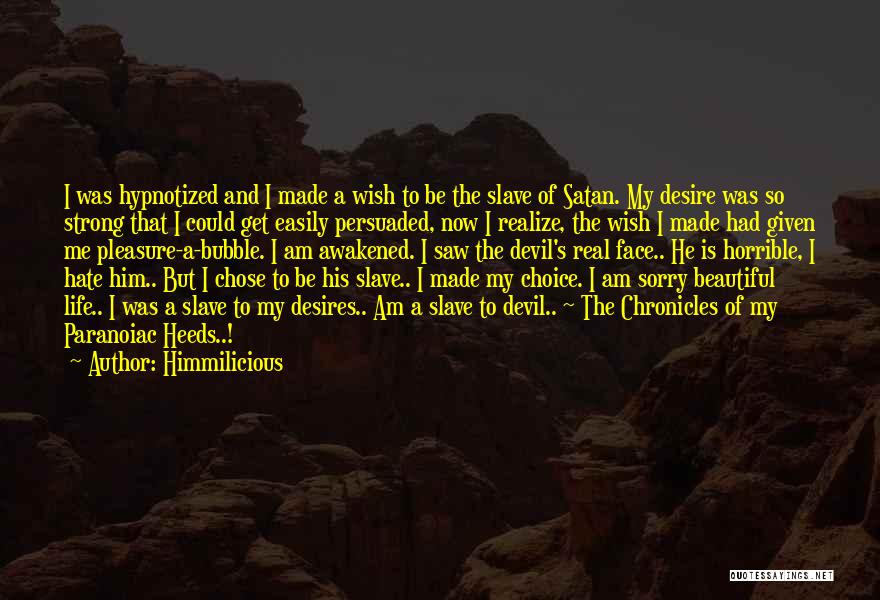 Himmilicious Quotes: I Was Hypnotized And I Made A Wish To Be The Slave Of Satan. My Desire Was So Strong That