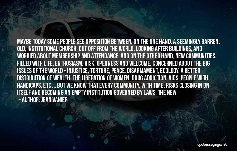 Jean Vanier Quotes: Maybe Today Some People See Opposition Between, On The One Hand, A Seemingly Barren, Old, Institutional Church, Cut Off From