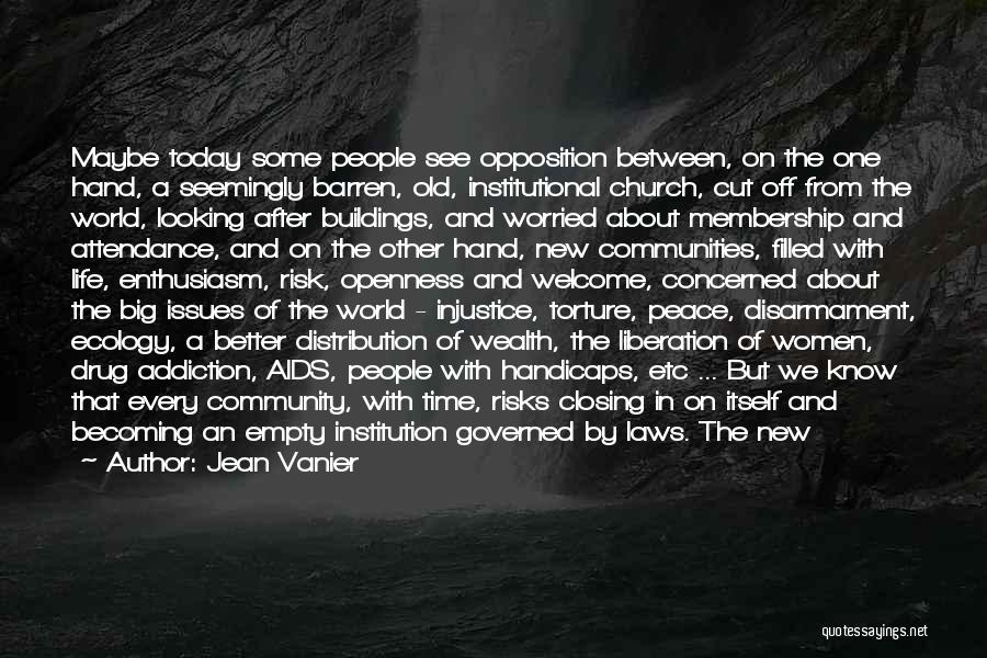 Jean Vanier Quotes: Maybe Today Some People See Opposition Between, On The One Hand, A Seemingly Barren, Old, Institutional Church, Cut Off From