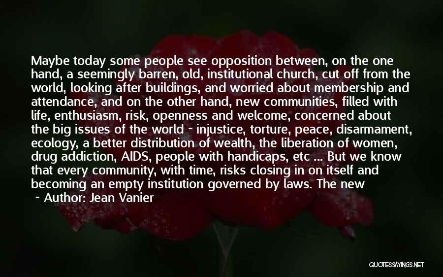 Jean Vanier Quotes: Maybe Today Some People See Opposition Between, On The One Hand, A Seemingly Barren, Old, Institutional Church, Cut Off From