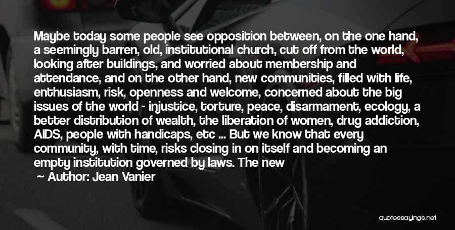 Jean Vanier Quotes: Maybe Today Some People See Opposition Between, On The One Hand, A Seemingly Barren, Old, Institutional Church, Cut Off From