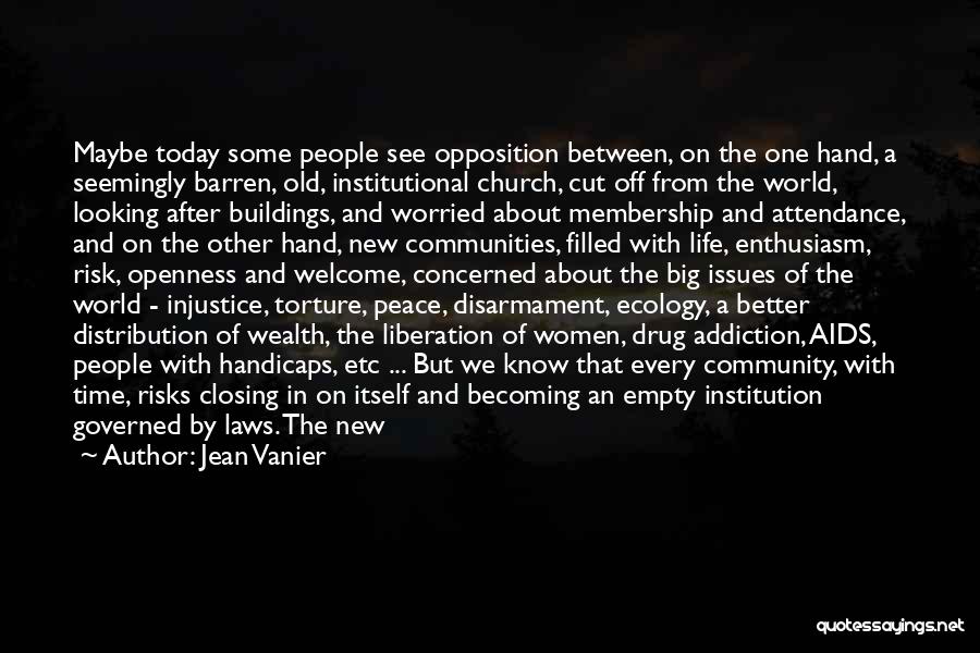 Jean Vanier Quotes: Maybe Today Some People See Opposition Between, On The One Hand, A Seemingly Barren, Old, Institutional Church, Cut Off From