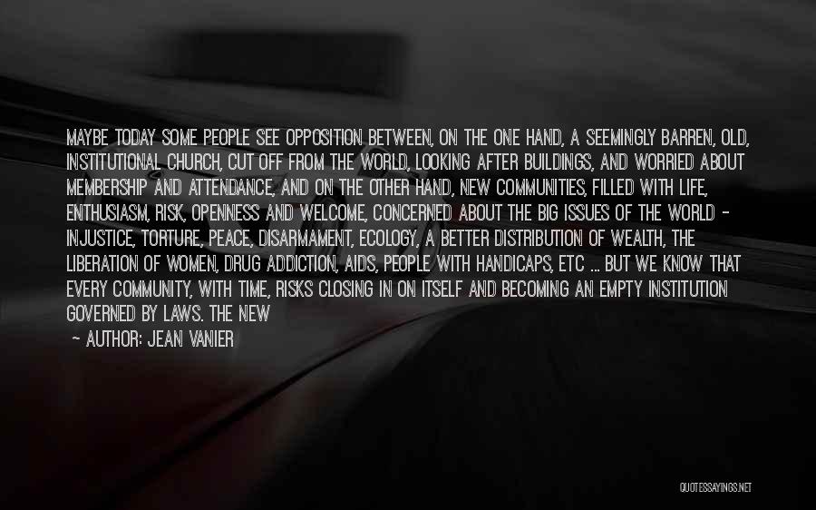 Jean Vanier Quotes: Maybe Today Some People See Opposition Between, On The One Hand, A Seemingly Barren, Old, Institutional Church, Cut Off From