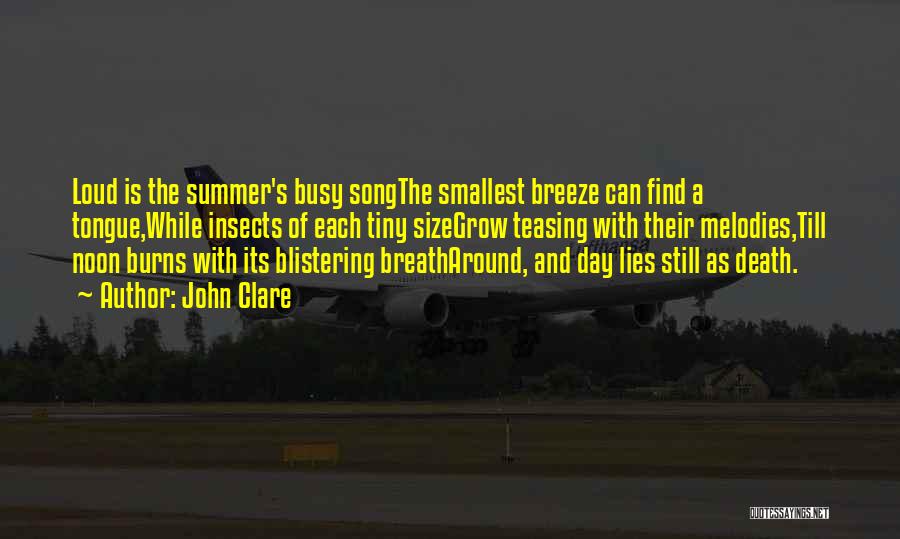 John Clare Quotes: Loud Is The Summer's Busy Songthe Smallest Breeze Can Find A Tongue,while Insects Of Each Tiny Sizegrow Teasing With Their