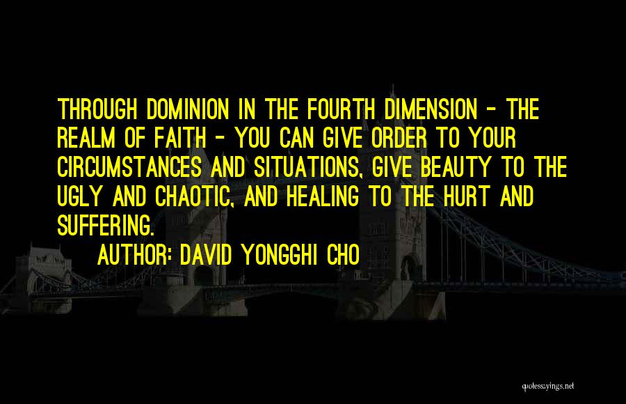 David Yongghi Cho Quotes: Through Dominion In The Fourth Dimension - The Realm Of Faith - You Can Give Order To Your Circumstances And