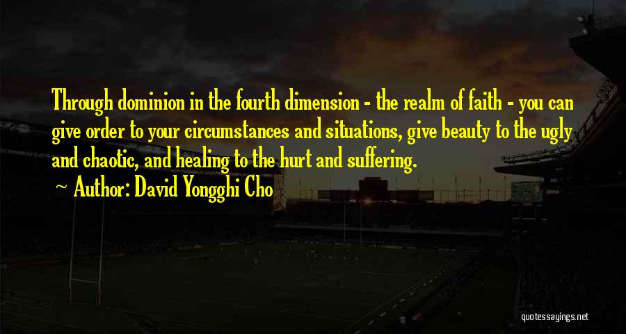 David Yongghi Cho Quotes: Through Dominion In The Fourth Dimension - The Realm Of Faith - You Can Give Order To Your Circumstances And