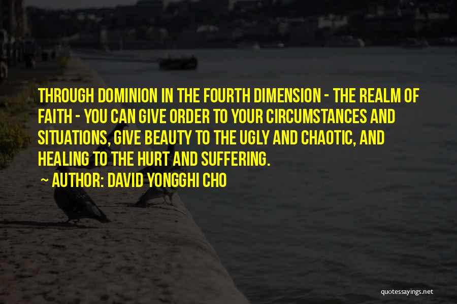 David Yongghi Cho Quotes: Through Dominion In The Fourth Dimension - The Realm Of Faith - You Can Give Order To Your Circumstances And