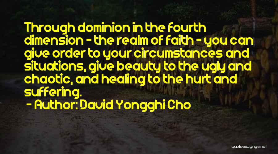 David Yongghi Cho Quotes: Through Dominion In The Fourth Dimension - The Realm Of Faith - You Can Give Order To Your Circumstances And