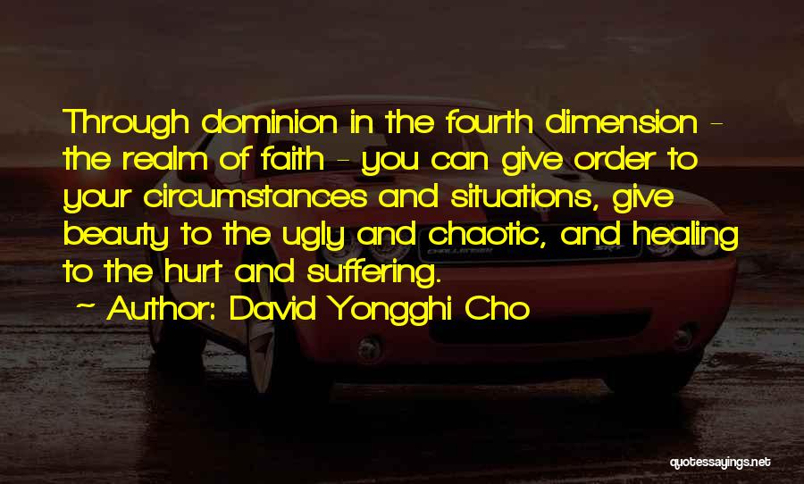 David Yongghi Cho Quotes: Through Dominion In The Fourth Dimension - The Realm Of Faith - You Can Give Order To Your Circumstances And