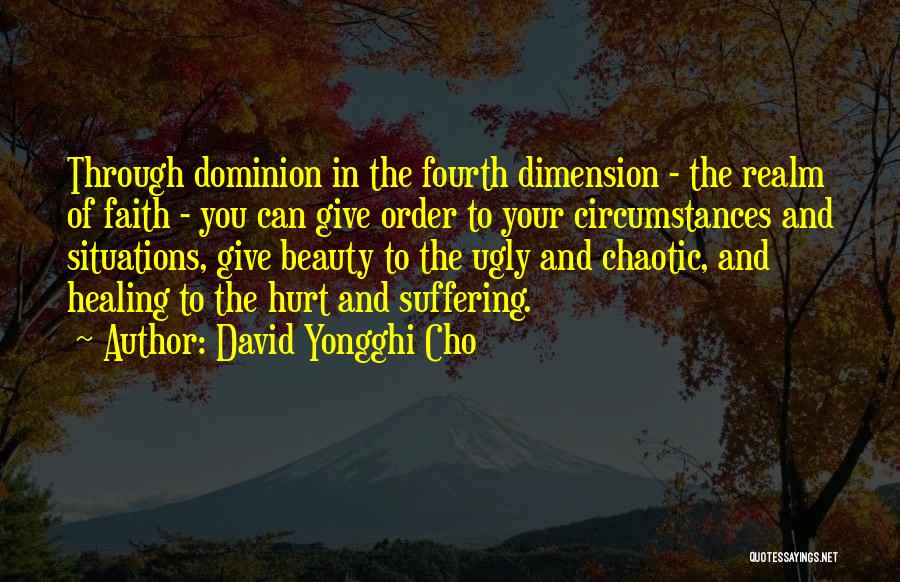 David Yongghi Cho Quotes: Through Dominion In The Fourth Dimension - The Realm Of Faith - You Can Give Order To Your Circumstances And