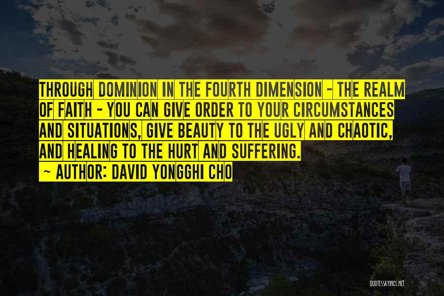 David Yongghi Cho Quotes: Through Dominion In The Fourth Dimension - The Realm Of Faith - You Can Give Order To Your Circumstances And