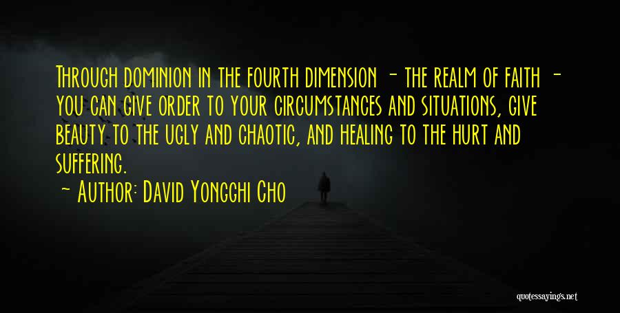 David Yongghi Cho Quotes: Through Dominion In The Fourth Dimension - The Realm Of Faith - You Can Give Order To Your Circumstances And