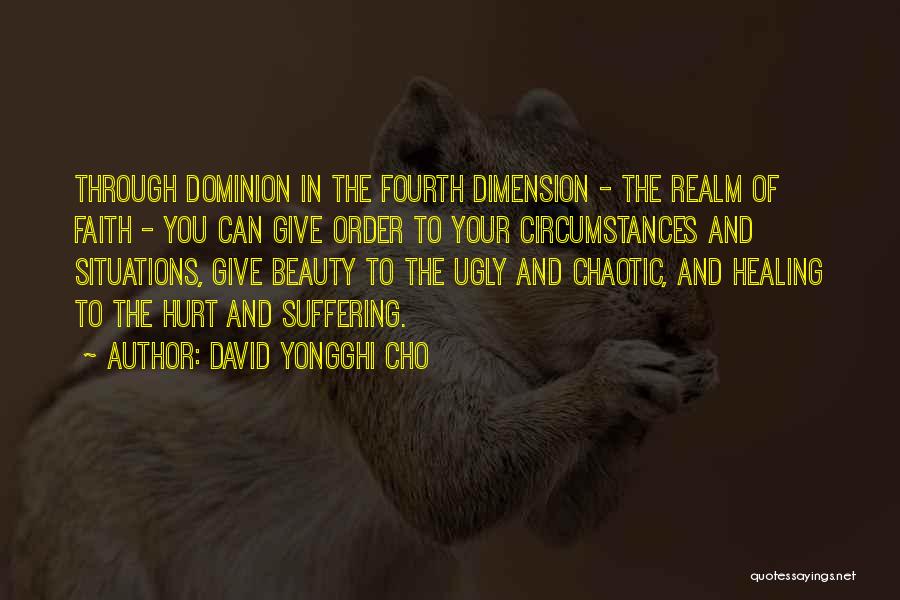 David Yongghi Cho Quotes: Through Dominion In The Fourth Dimension - The Realm Of Faith - You Can Give Order To Your Circumstances And