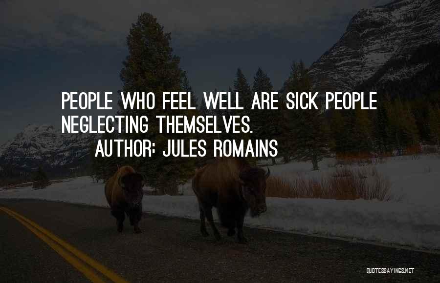 Jules Romains Quotes: People Who Feel Well Are Sick People Neglecting Themselves.