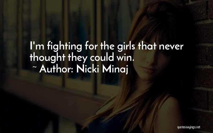 Nicki Minaj Quotes: I'm Fighting For The Girls That Never Thought They Could Win.